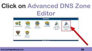 www.yourlegendaryvp.com 96
Click on Advanced DNS Zone
Editor
 