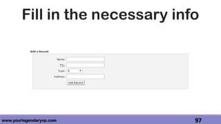 www.yourlegendaryvp.com 97
Fill in the necessary info
 