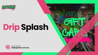 Drip Splash
dripsplash.com.au
Visit Our Website
 