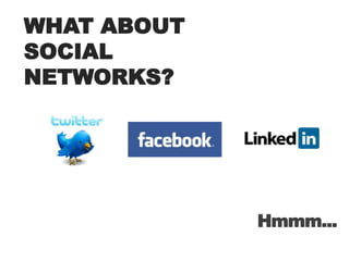 WHAT ABOUTSOCIALNETWORKS?Hmmm...