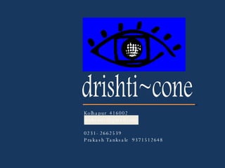 Kolhapur  416002 [email_address] 0231- 2662539 Prakash Tanksale  9371512648 