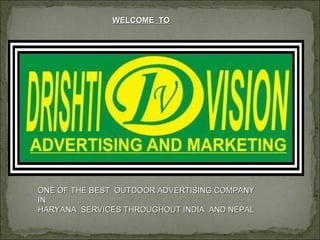 WELCOME  TO ONE OF THE BEST  OUTDOOR ADVERTISING COMPANY IN  HARYANA  SERVICES THROUGHOUT INDIA  AND NEPAL 