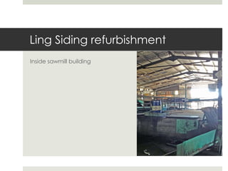 Ling Siding refurbishment
Inside sawmill building
 