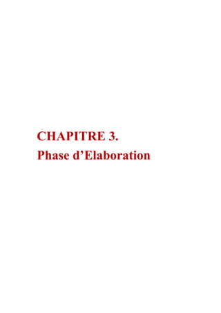 CHAPITRE 3.
Phase d’Elaboration
 