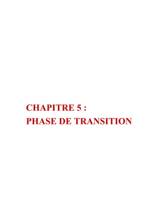CHAPITRE 5 :
PHASE DE TRANSITION
 