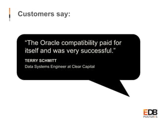 Customers say:
“The Oracle compatibility paid for
itself and was very successful.”
TERRY SCHMITT
Data Systems Engineer at Clear Capital
 