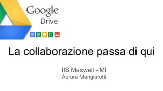 La collaborazione passa di qui
IIS Maxwell - MI
Aurora Mangiarotti
 