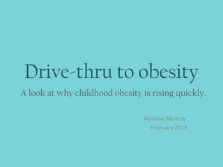Drive-thru to obesity
Mariana Monroy
February 2013
A look at why childhood obesity is rising quickly.
 