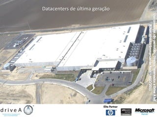 Datacenters de última geração




                                Quincy, WA
 