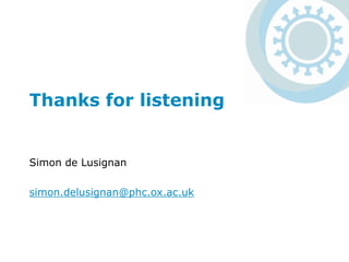 Thanks for listening
Simon de Lusignan
simon.delusignan@phc.ox.ac.uk
 