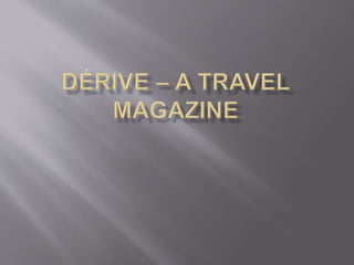 Dérive – a travel magazine