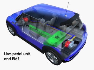 Uses pedal unit
and EMS
 