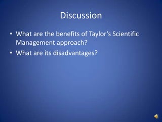 DiscussionWhat are the benefits of Taylor’s Scientific Management approach?What are its disadvantages?