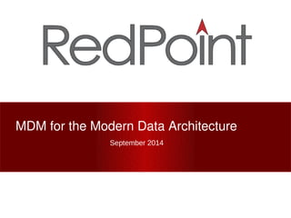 MDM for the Modern Data Architecture
September 2014
 