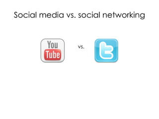 Social media vs. social networking <ul><li>vs. </li></ul>