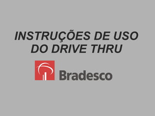 INSTRUÇÕES DE USO DO DRIVE THRU 
