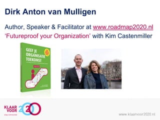 Dirk Anton van Mulligen
Author, Speaker & Facilitator at www.roadmap2020.nl
„Futureproof your Organization‟ with Kim Castenmiller

 
