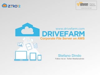 Stefano Dindo
Follow me on Twitter @stefanodindo
Corporate File Server on AWS
 