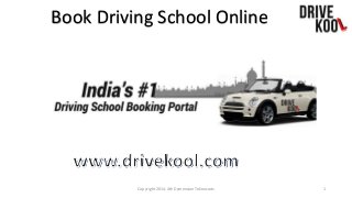 Book Driving School Online 
Copyright 2014, 4th Dymension Teknocrats 1 
 