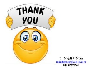 Dr. Magdi A. Mosa
magdimosa@yahoo.com
01282969241
 