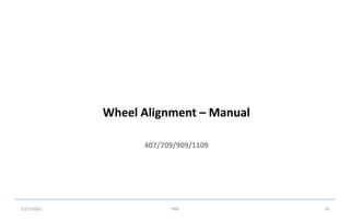 407/709/909/1109
Wheel Alignment – Manual
7/27/2022 TML 33
 