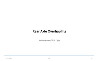 Xenon & 407/709 Type
Rear Axle Overhauling
7/27/2022 TML 65
 