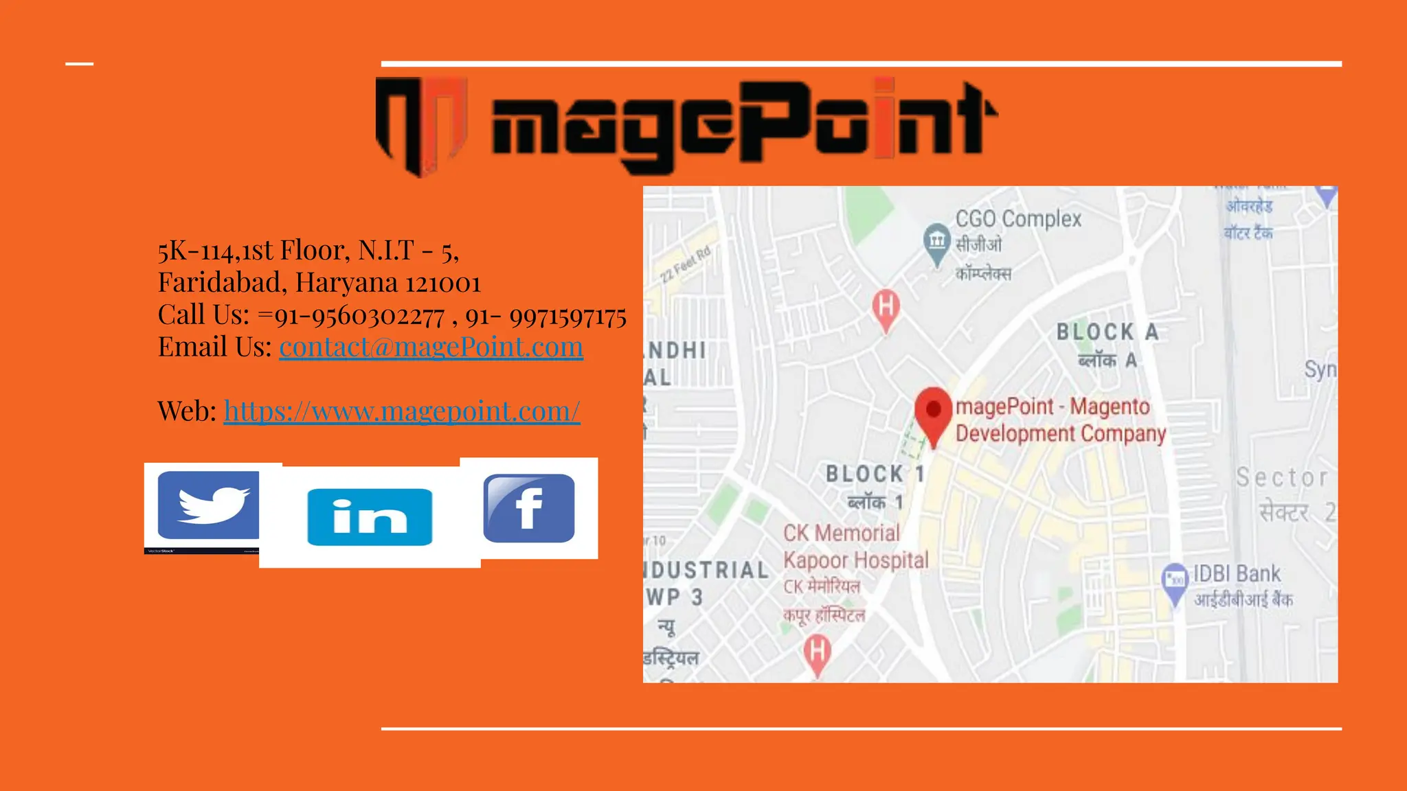 5K-114,1st Floor, N.I.T - 5,
Faridabad, Haryana 121001
Call Us: =91-9560302277 , 91- 9971597175
Email Us: contact@magePoint.com
Web: https://www.magepoint.com/
 