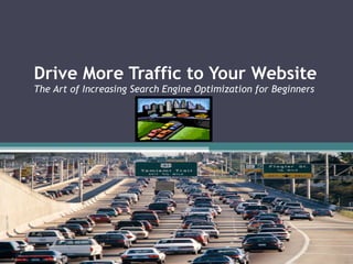 Drive More Traffic to Your Website The Art of Increasing Search Engine Optimization for Beginners 