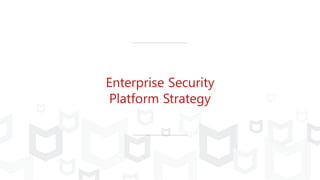 Enterprise Security
Platform Strategy
 
