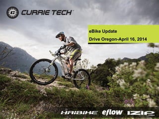 eBike Update
Drive Oregon-April 16, 2014
 
