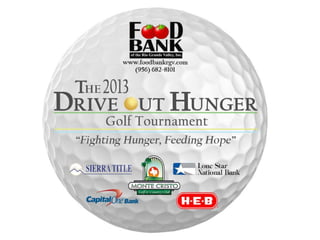 DRIVE OUT HUNGER
       2013
   FOOD BANK RGV
 