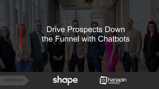 1
www.dublindesign.com
Drive Prospects Down
the Funnel with Chatbots
HOSTED BY:
 
