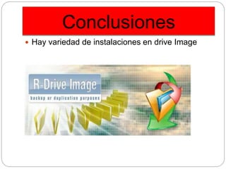 Conclusiones
 Hay variedad de instalaciones en drive Image
 