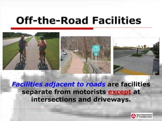 Off-the-Road Facilities Facilities adjacent to roads  are facilities separate from motorists  except  at intersections and driveways. 