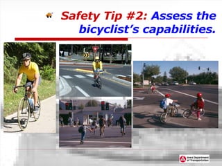 Safety   Tip #2:  Assess the bicyclist’s capabilities. 