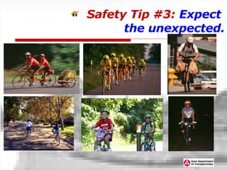 Safety Tip #3:   Expect  the unexpected. 