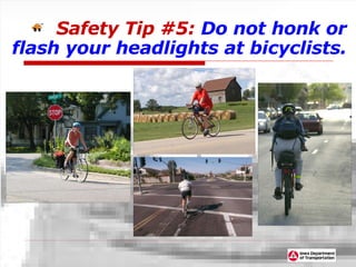 Safety   Tip #5:  Do not honk or flash your headlights at bicyclists. 