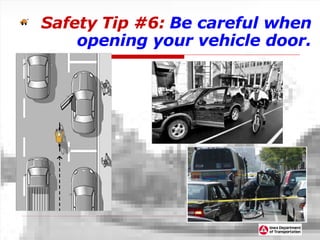 Safety   Tip #6:   Be careful when opening your vehicle door. 