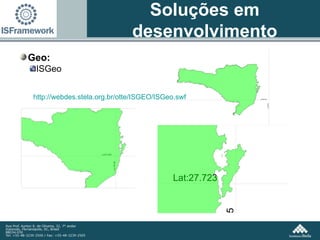 Geo: ISGeo Soluções em desenvolvimento http://webdes.stela.org.br/otte/ISGEO/ISGeo . swf 