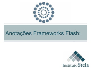 Anotações Frameworks Flash: 