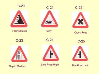 C-20 Falling Rocks C-22 Cross Road C-21 Ferry C-24 Side Road Left  C-23 Side Road Right  C-5 Gap in Median  C-25 