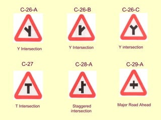 C-27 Staggered intersection  C-26-C Major Road Ahead  C-26-A T Intersection  C-26-B Y Intersection  C-29-A Y Intersection C-28-A Y intersection  