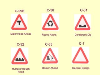 C-31 Hump or Rough Road C-30 Barrier Ahead C-33 General Design C-29B Round About C-1 Dangerous Dip  C-32 Major Road Ahead  