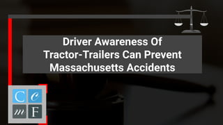 How To Determine Injury In a Miami
Personal Injury Claim?
Driver Awareness Of
Tractor-Trailers Can Prevent
Massachusetts Accidents
 