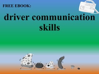 1
FREE EBOOK:
CommunicationSkills365.info
driver communication
skills
 