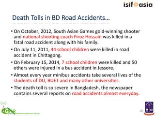 Death  Tolls  in  BD  Road  Accidents…
• On	
  October,	
  2012,	
  South	
  Asian	
  Games	
  gold-­‐winning	
  shooter	
...