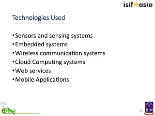 Technologies  Used  
• Sensors	
  and	
  sensing	
  systems	
  
• Embedded	
  systems	
  
• Wireless	
  communica)on	
  sy...
