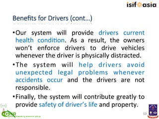Beneﬁts  for  Drivers  (cont…)
• Our	
   system	
   will	
   provide	
   drivers	
   current	
  
health	
   condi)on.	
   ...