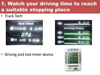 1. Watch your driving time to reach
a suitable stopping place
• Truck Tech
• Driving and rest timer device
 