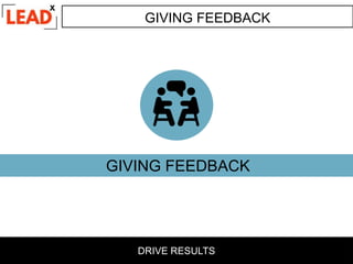 GIVING FEEDBACK
GIVING FEEDBACK
DRIVE RESULTS
 